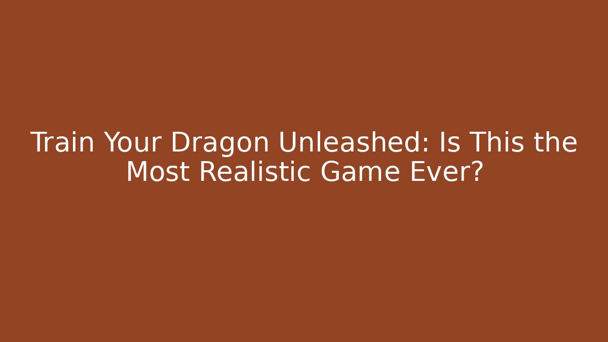 Train Your Dragon Unleashed: Is This the Most Realistic Game Ever?