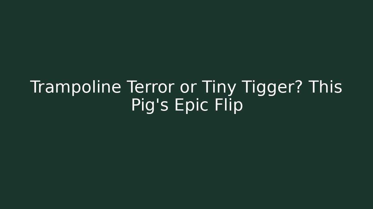 Trampoline Terror or Tiny Tigger? This Pig's Epic Flip - Vintage E-Juice