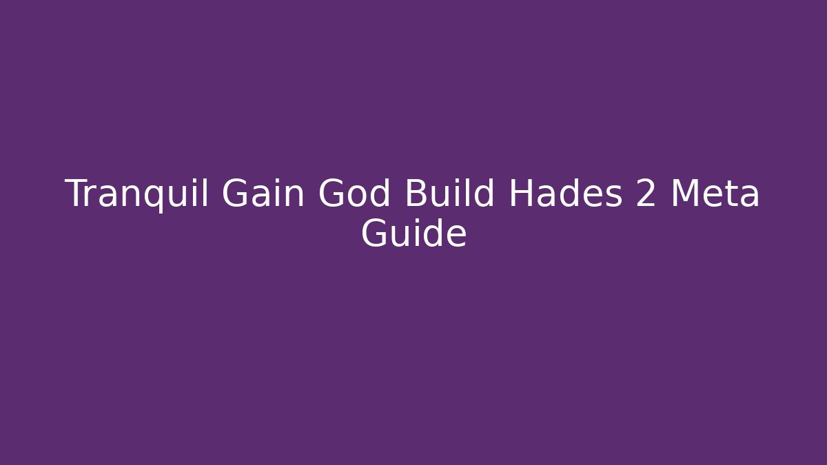 Tranquil Gain God Build Hades 2 Meta Guide - Vintage E-Juice