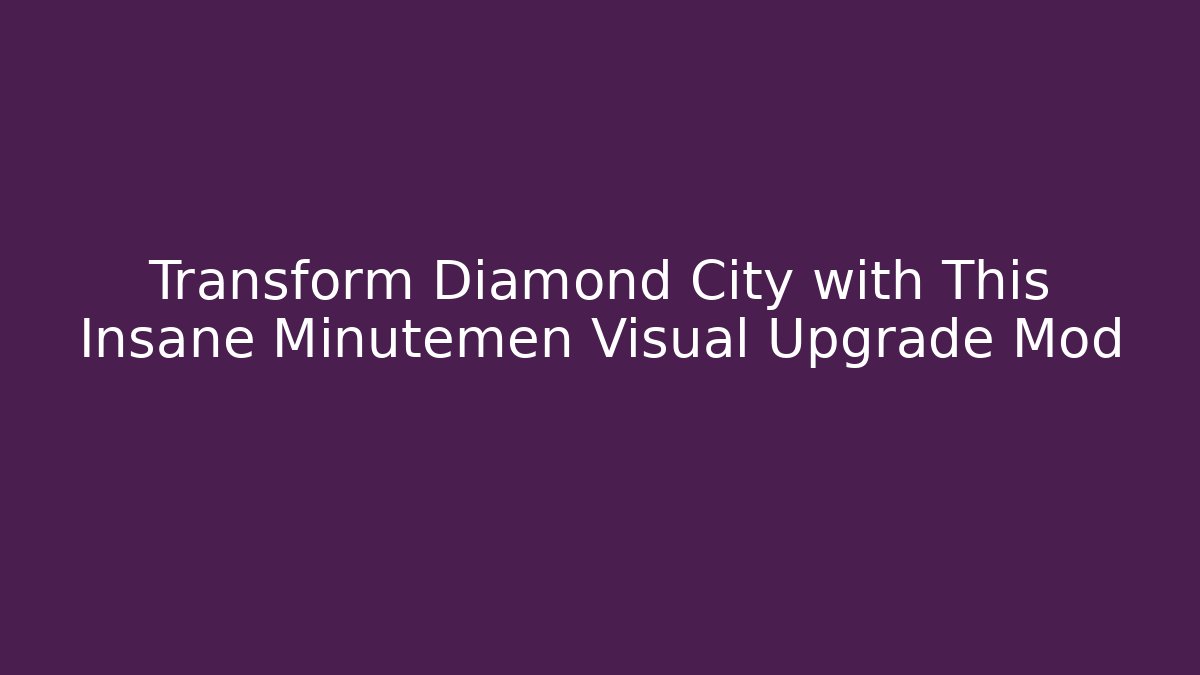 Transform Diamond City with This Insane Minutemen Visual Upgrade Mod