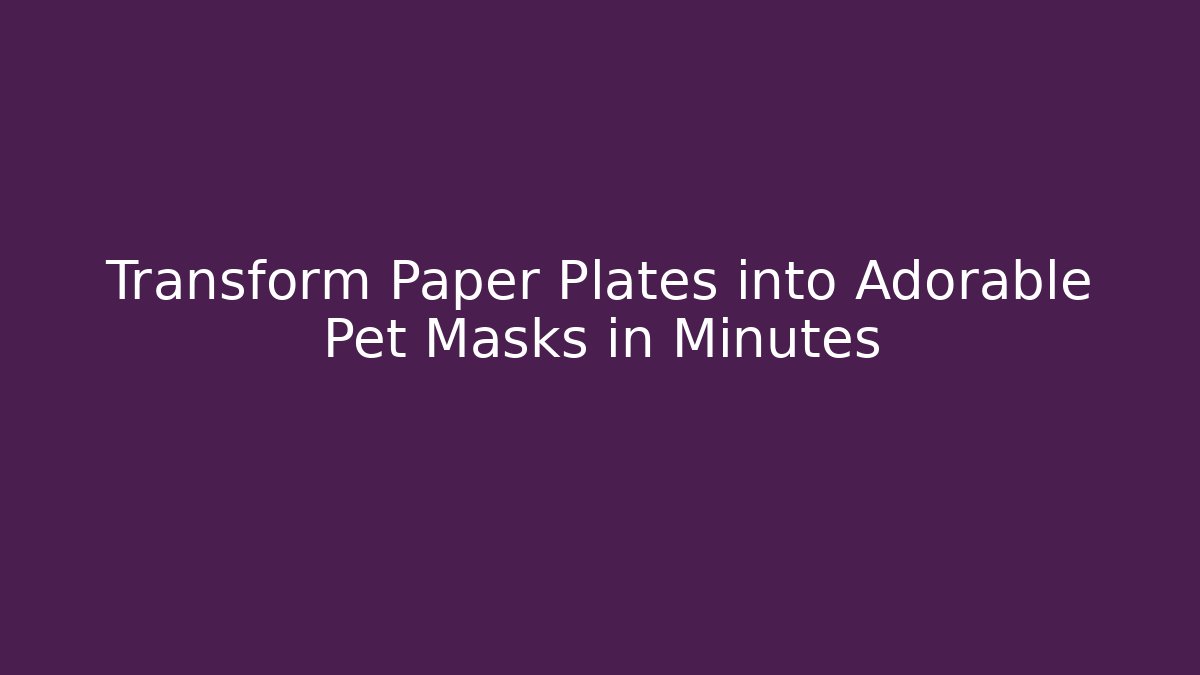 Transform Paper Plates into Adorable Pet Masks in Minutes