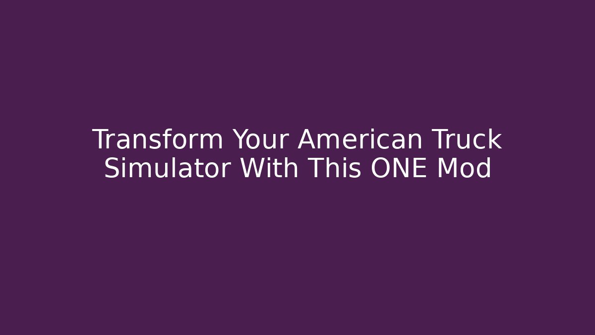 Transform Your American Truck Simulator With This ONE Mod - Vintage E-Juice