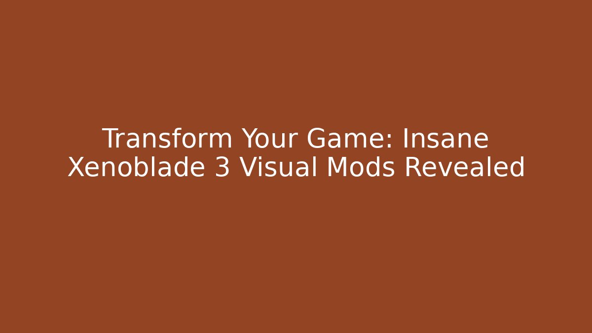 Transform Your Game: Insane Xenoblade 3 Visual Mods Revealed