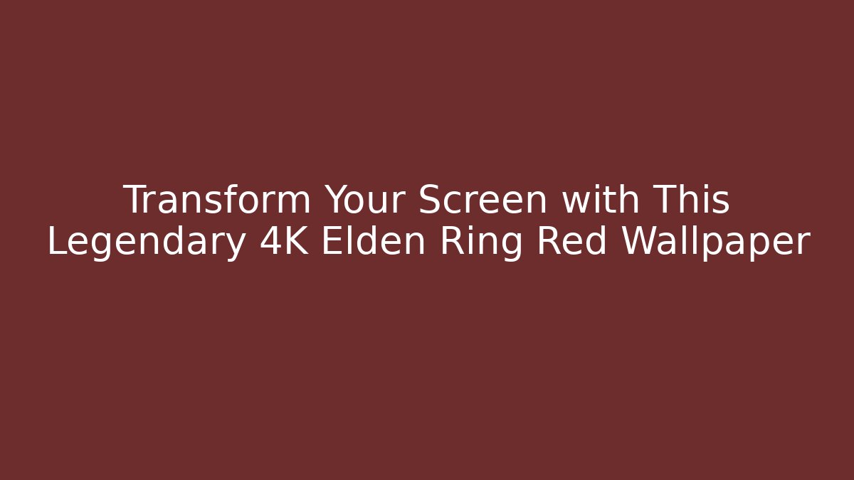 Transform Your Screen with This Legendary 4K Elden Ring Red Wallpaper