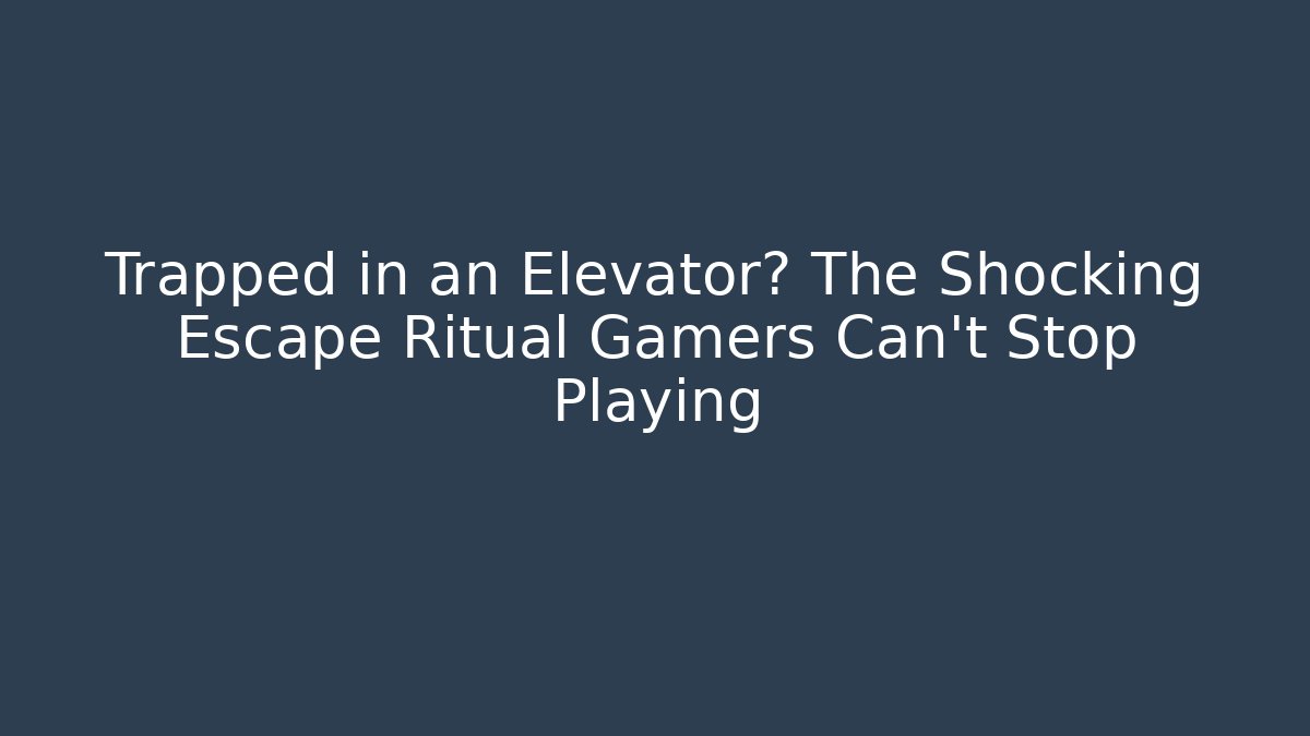 Trapped in an Elevator? The Shocking Escape Ritual Gamers Can't Stop Playing