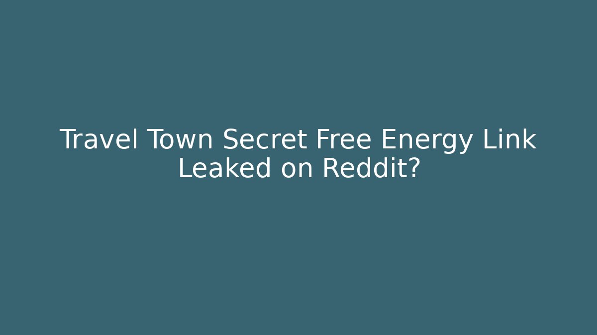 Travel Town Secret Free Energy Link Leaked on Reddit?