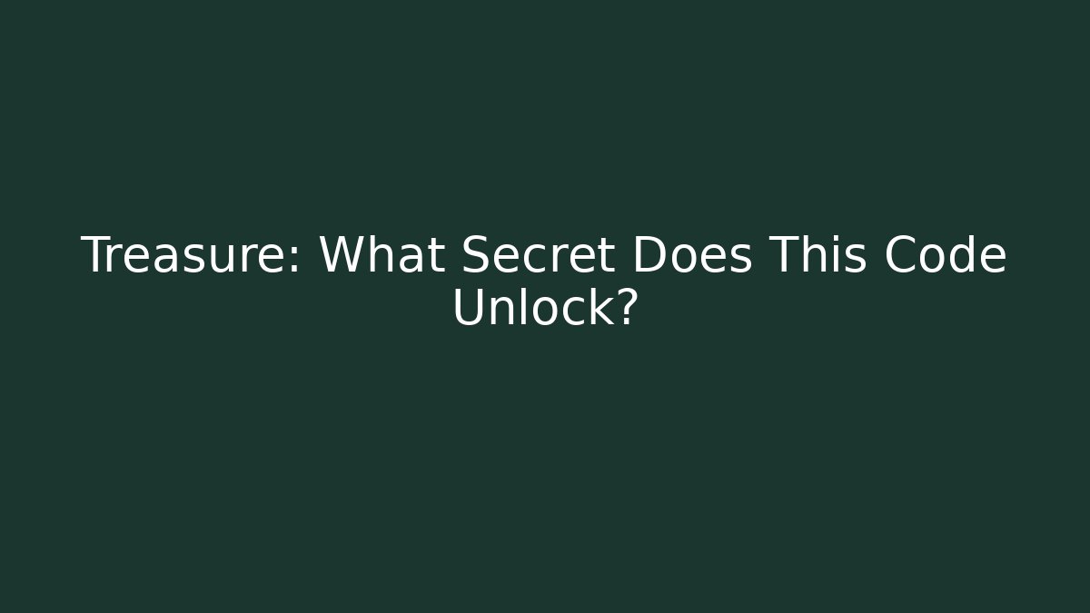 Treasure: What Secret Does This Code Unlock?