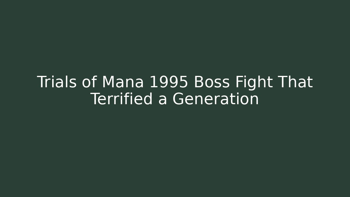 Trials of Mana 1995 Boss Fight That Terrified a Generation