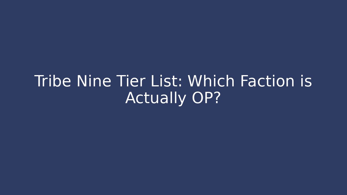 Tribe Nine Tier List: Which Faction is Actually OP?