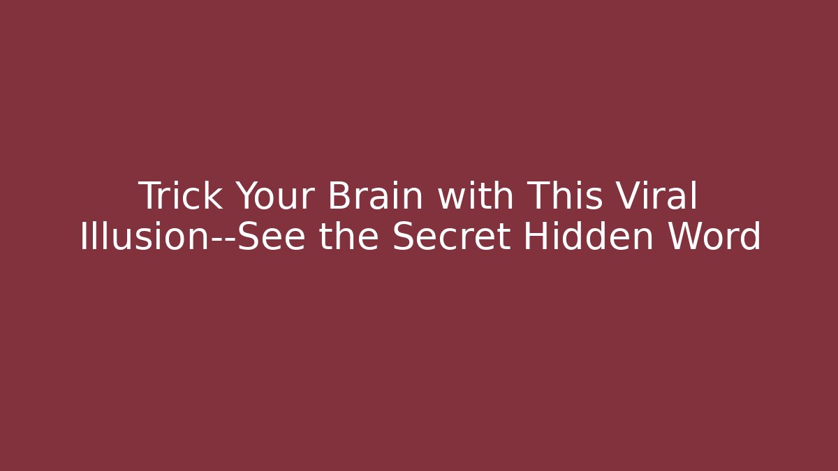 Trick Your Brain with This Viral Illusion—See the Secret Hidden Word