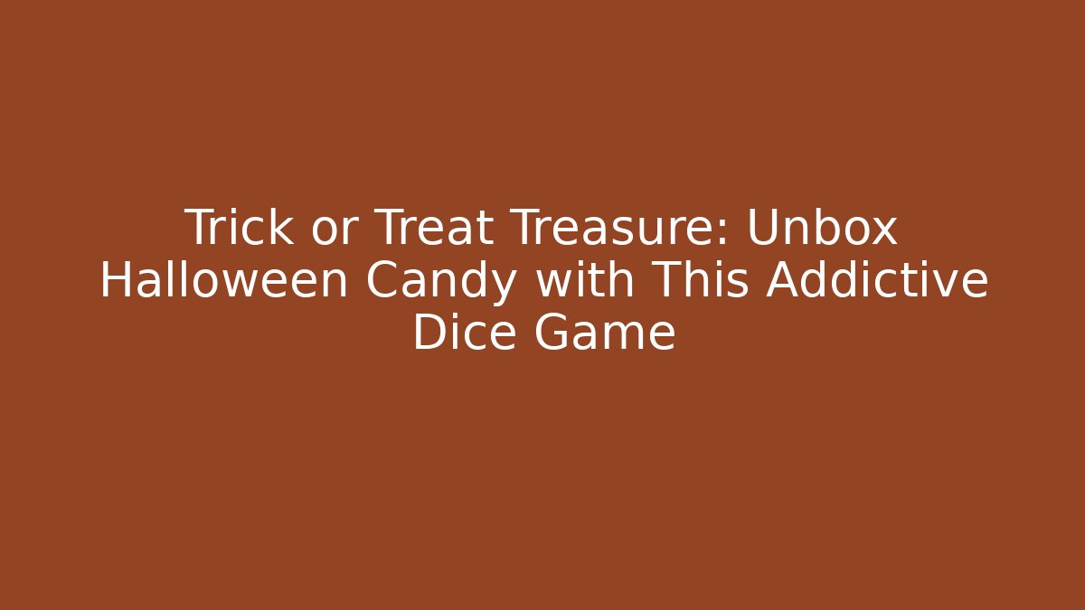 Trick or Treat Treasure: Unbox Halloween Candy with This Addictive Dice Game