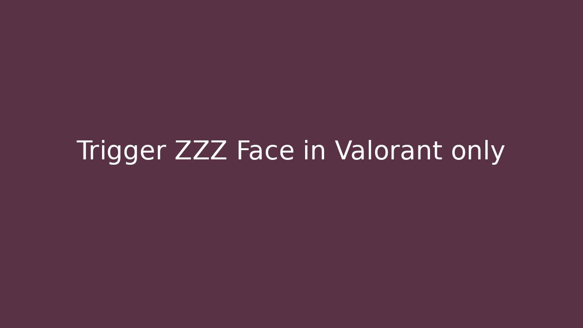 Trigger ZZZ Face in Valorant only - Vintage E-Juice