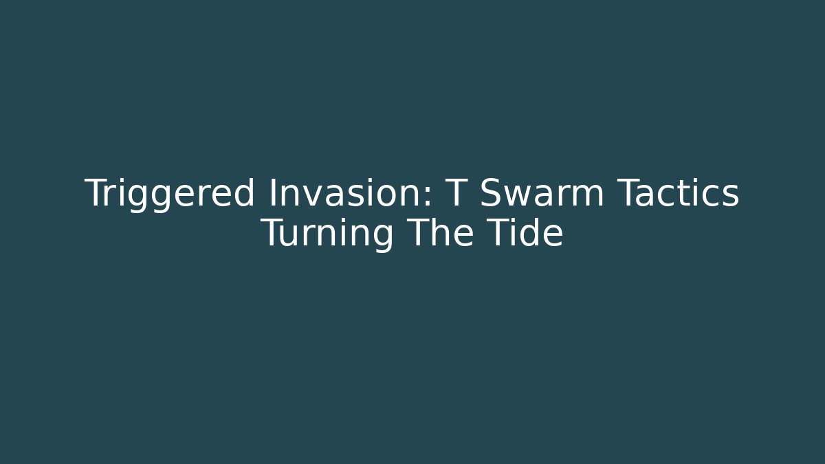 Triggered Invasion: T Swarm Tactics Turning The Tide - Vintage E-Juice