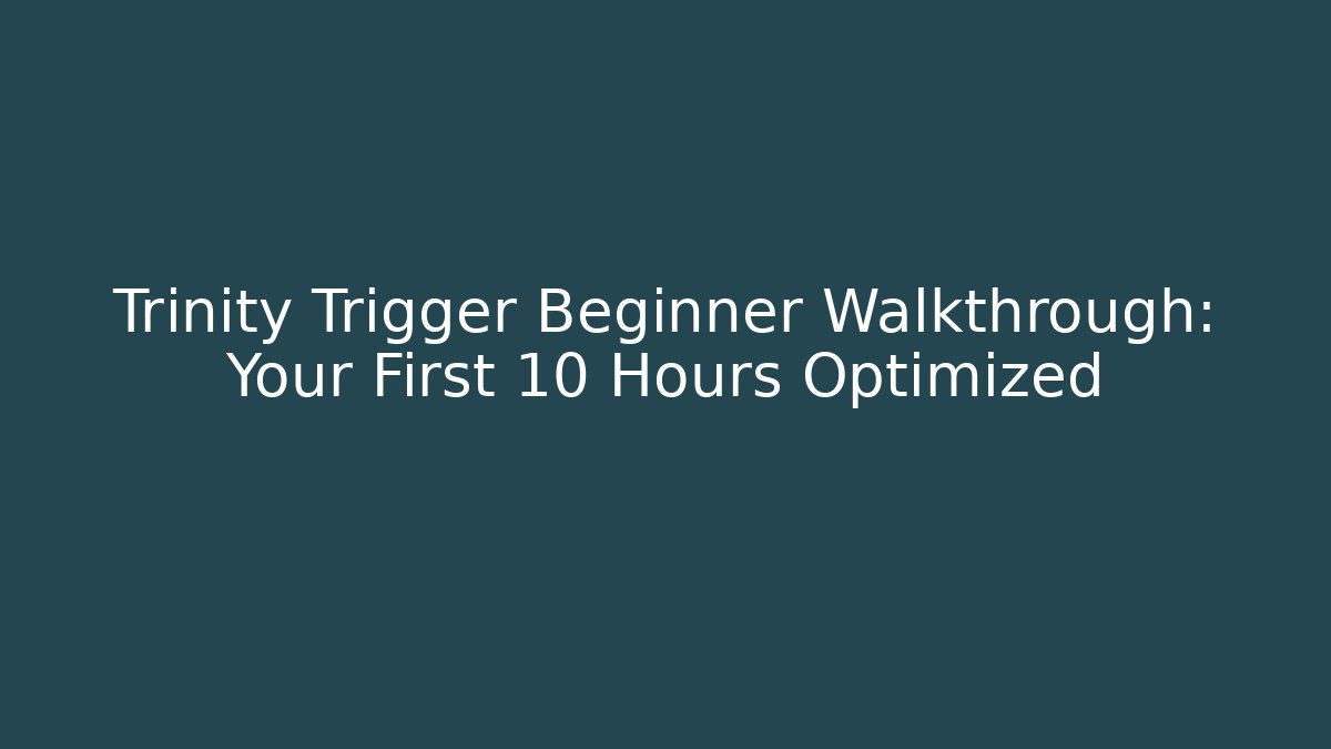 Trinity Trigger Beginner Walkthrough: Your First 10 Hours Optimized - Vintage E-Juice