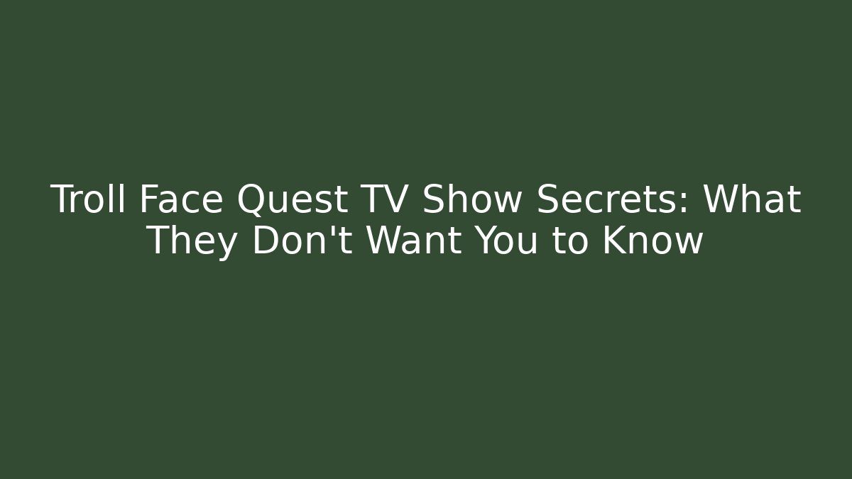 Troll Face Quest TV Show Secrets: What They Don’t Want You to Know
