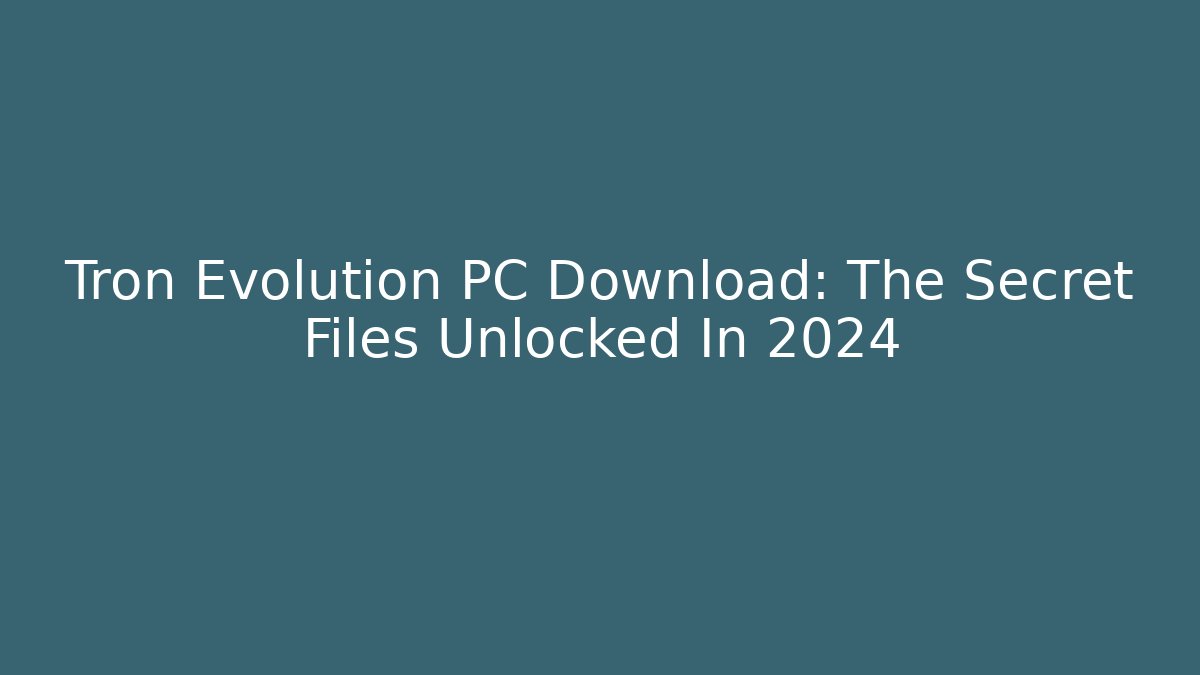 Tron Evolution PC Download: The Secret Files Unlocked In 2024