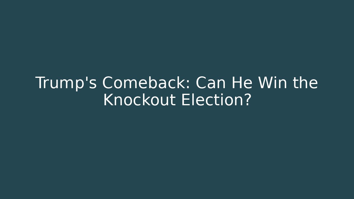 Trump's Comeback: Can He Win the Knockout Election?
