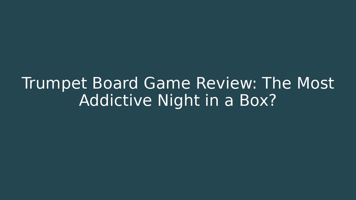 Trumpet Board Game Review: The Most Addictive Night in a Box? - Vintage E-Juice