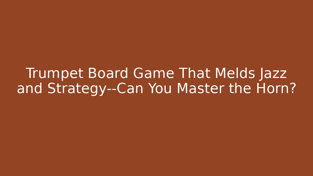 Trumpet Board Game That Melds Jazz and Strategy—Can You Master the Horn?