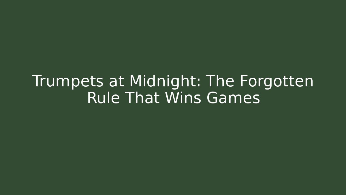 Trumpets at Midnight: The Forgotten Rule That Wins Games