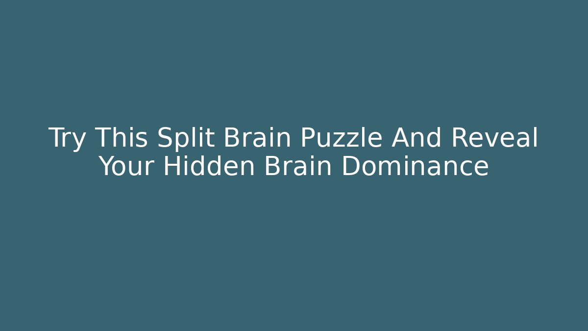 Try This Split Brain Puzzle And Reveal Your Hidden Brain Dominance