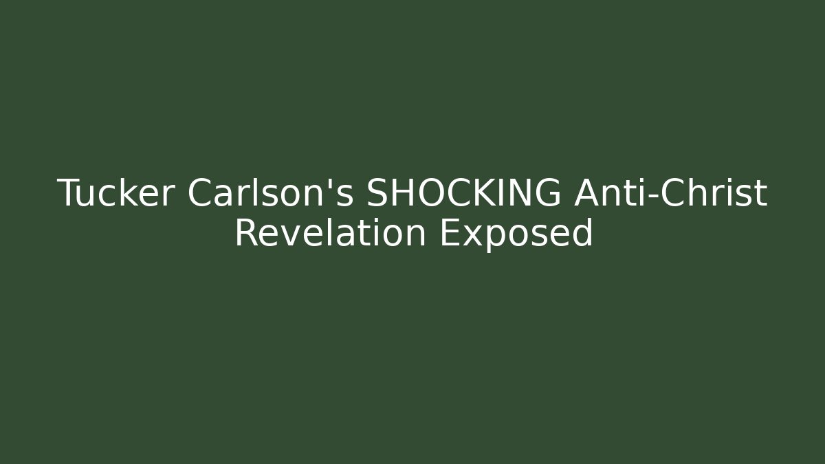 Tucker Carlson's SHOCKING Anti-Christ Revelation Exposed - Vintage E-Juice