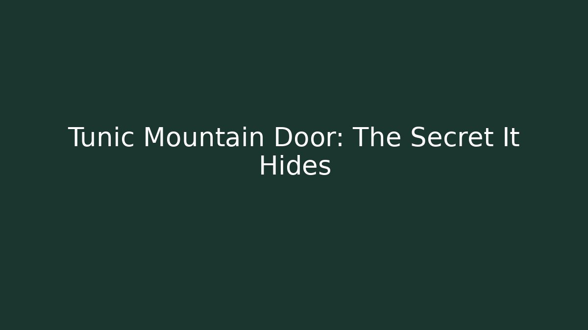 Tunic Mountain Door: The Secret It Hides