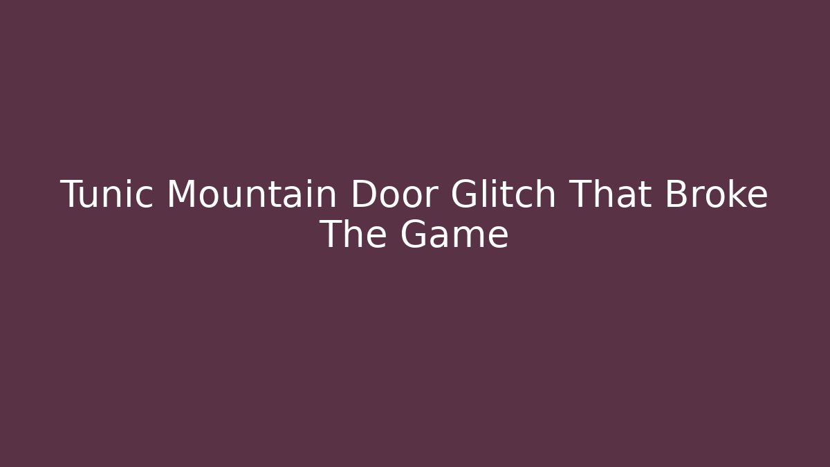 Tunic Mountain Door Glitch That Broke The Game