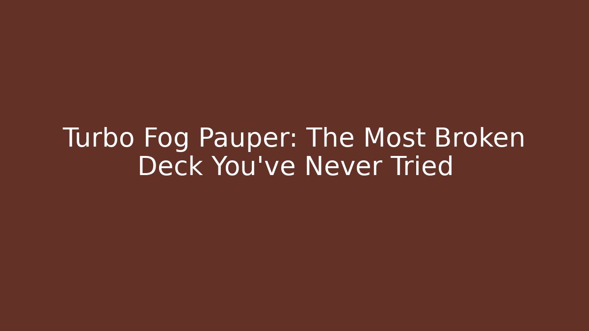 Turbo Fog Pauper: The Most Broken Deck You've Never Tried