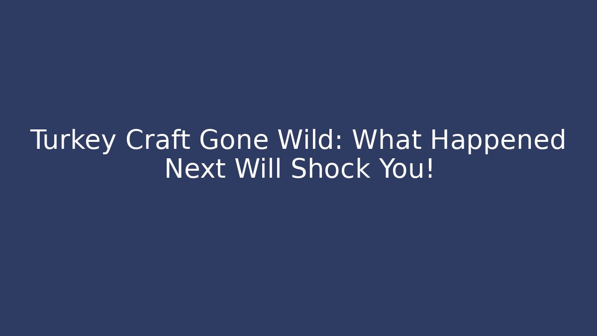 Turkey Craft Gone Wild: What Happened Next Will Shock You! - Vintage E-Juice