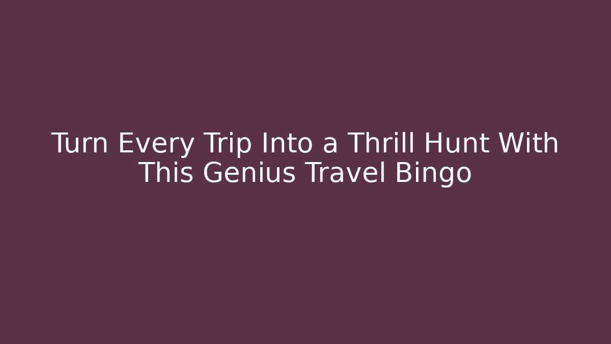 Turn Every Trip Into a Thrill Hunt With This Genius Travel Bingo