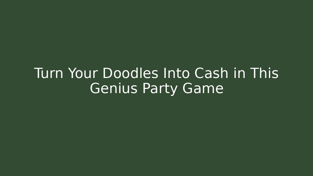 Turn Your Doodles Into Cash in This Genius Party Game