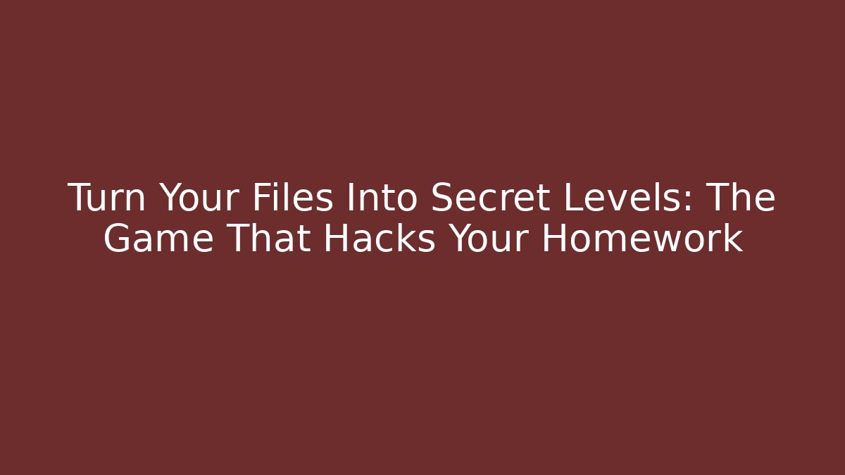 Turn Your Files Into Secret Levels: The Game That Hacks Your Homework