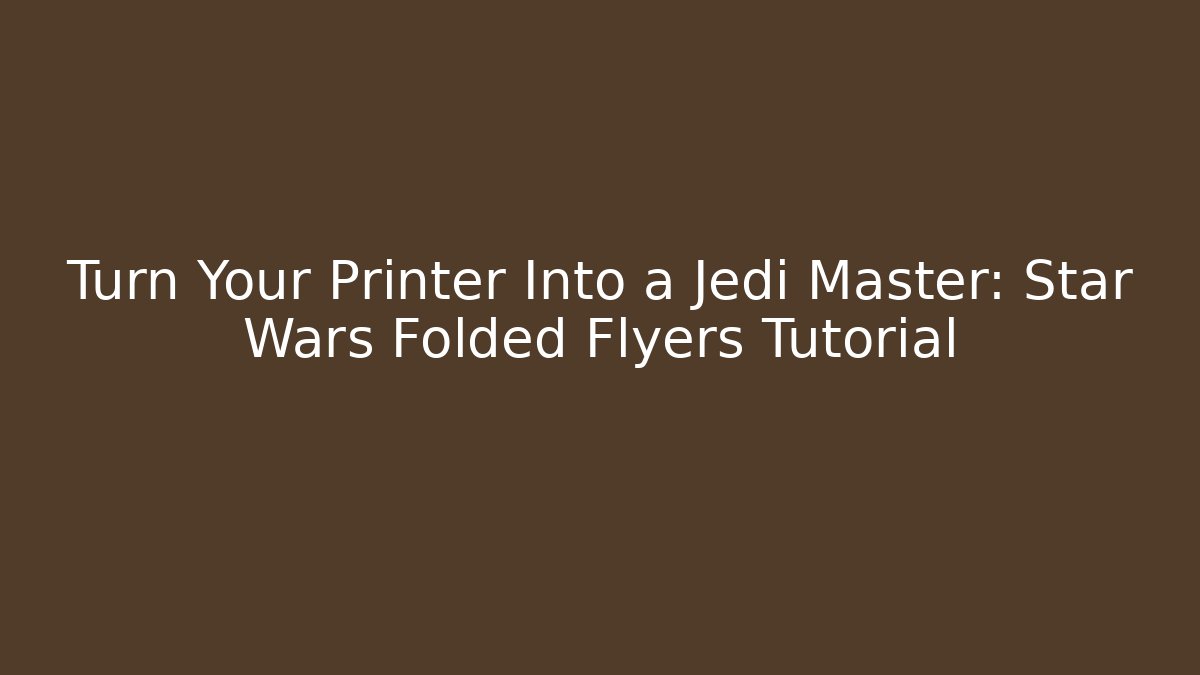Turn Your Printer Into a Jedi Master: Star Wars Folded Flyers Tutorial - Vintage E-Juice