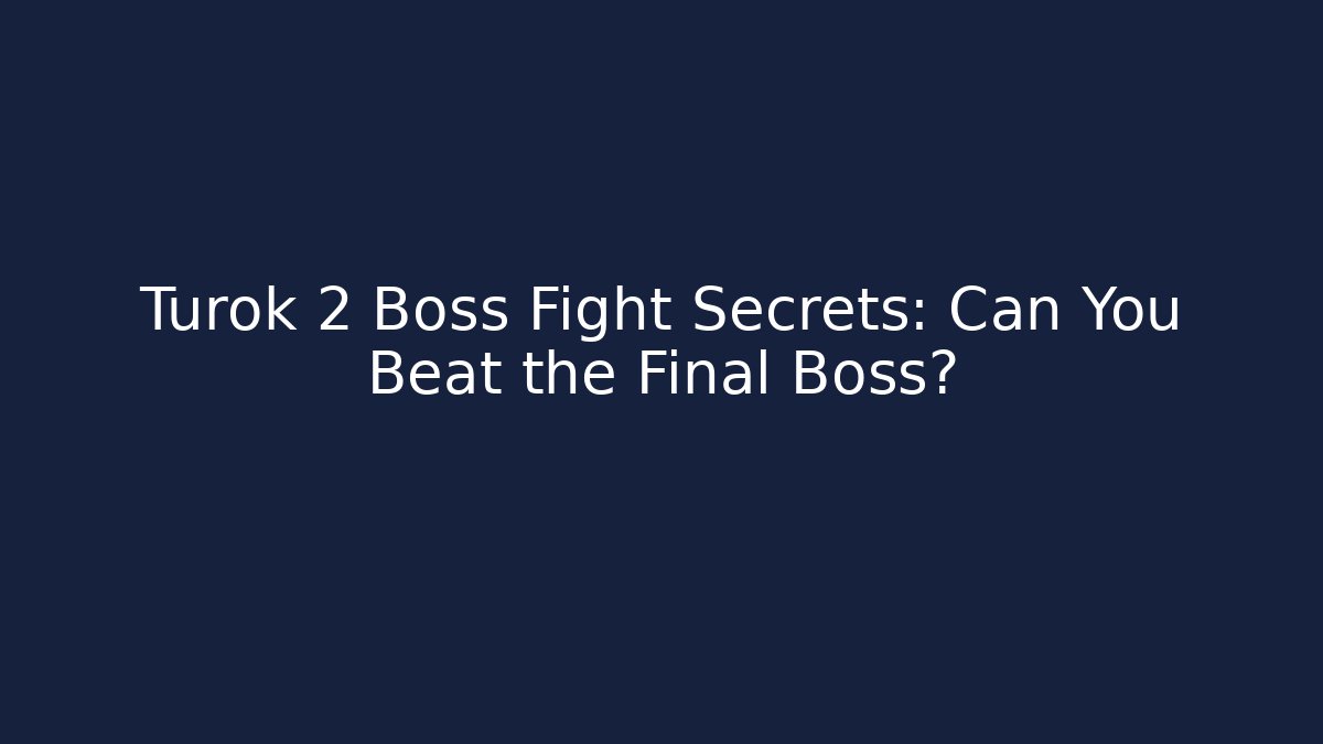 Turok 2 Boss Fight Secrets: Can You Beat the Final Boss?