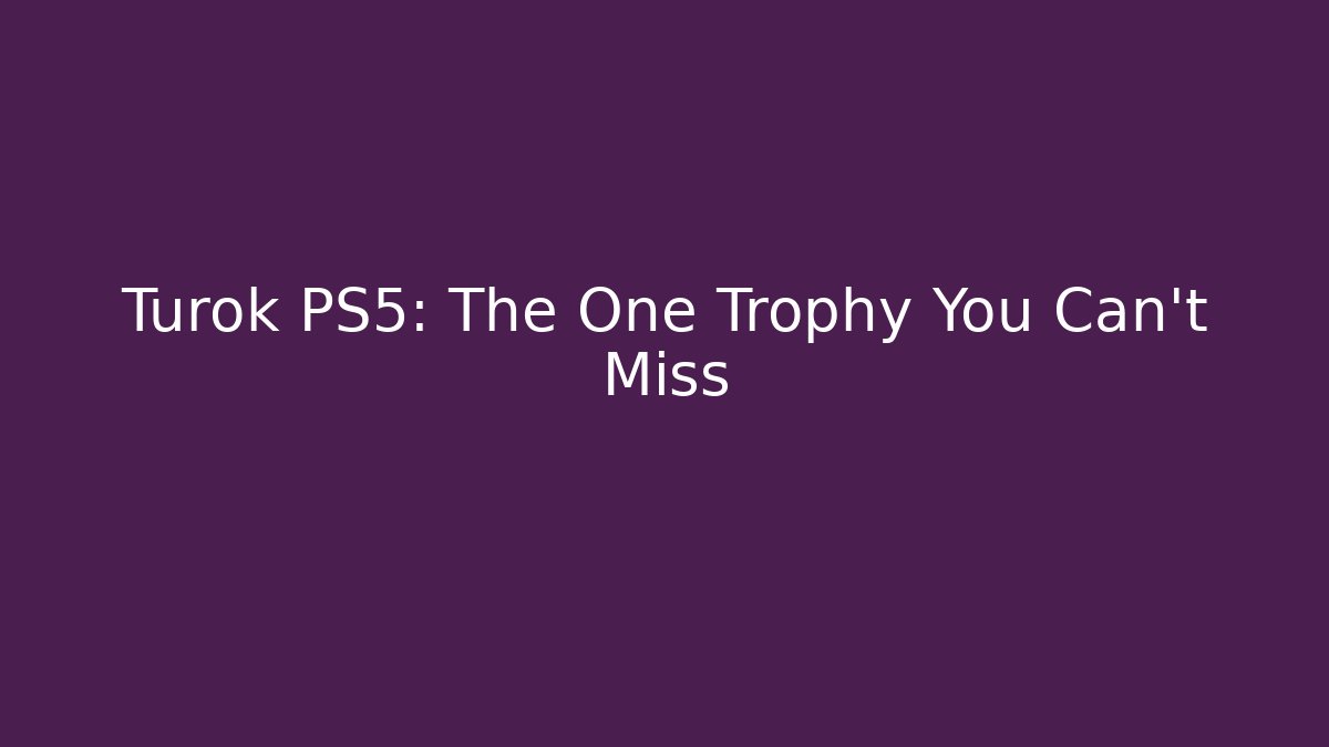 Turok PS5: The One Trophy You Can't Miss
