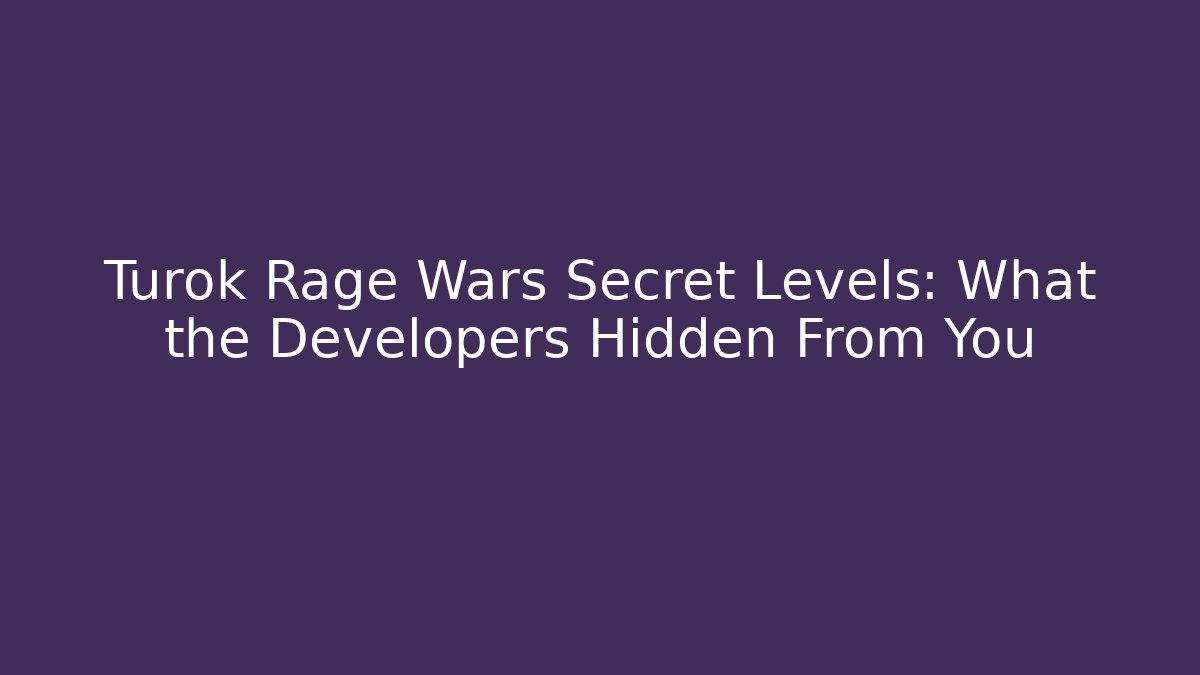 Turok Rage Wars Secret Levels: What the Developers Hidden From You