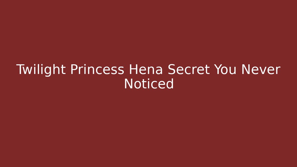 Twilight Princess Hena Secret You Never Noticed
