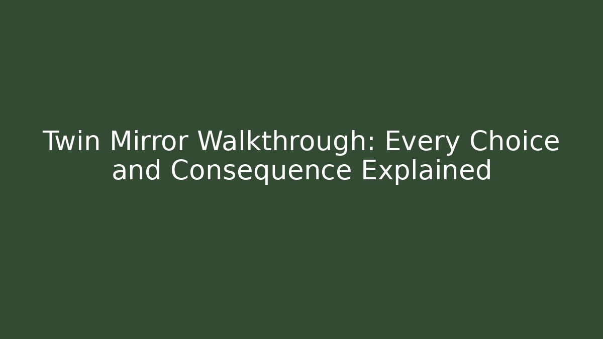 Twin Mirror Walkthrough: Every Choice and Consequence Explained - Vintage E-Juice