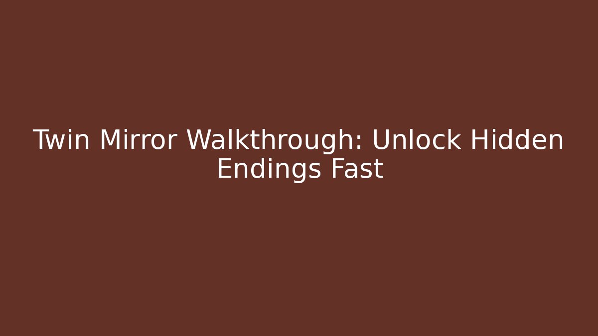 Twin Mirror Walkthrough: Unlock Hidden Endings Fast