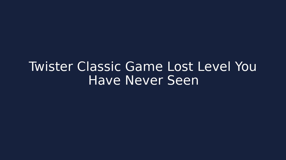 Twister Classic Game Lost Level You Have Never Seen
