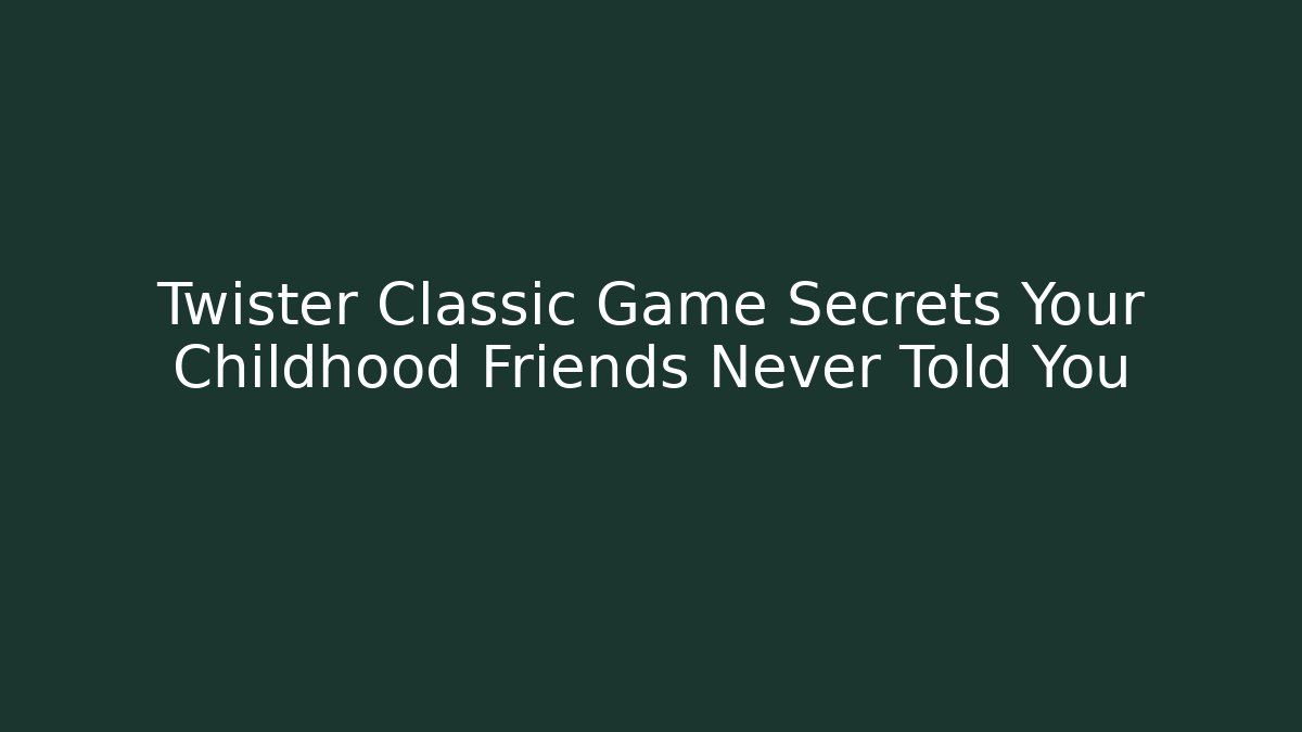 Twister Classic Game Secrets Your Childhood Friends Never Told You