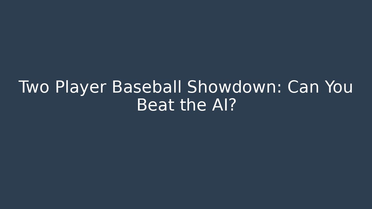 Two Player Baseball Showdown: Can You Beat the AI?