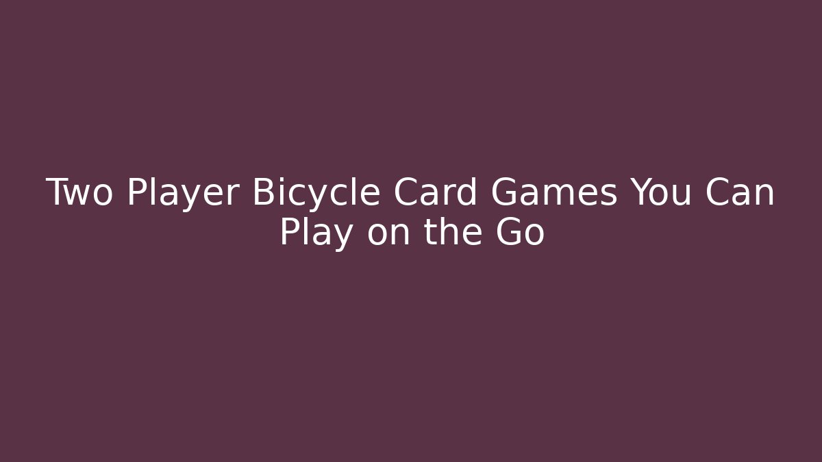 Two Player Bicycle Card Games You Can Play on the Go