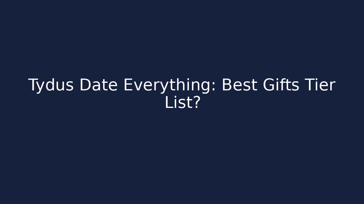 Tydus Date Everything: Best Gifts Tier List? - Vintage E-Juice