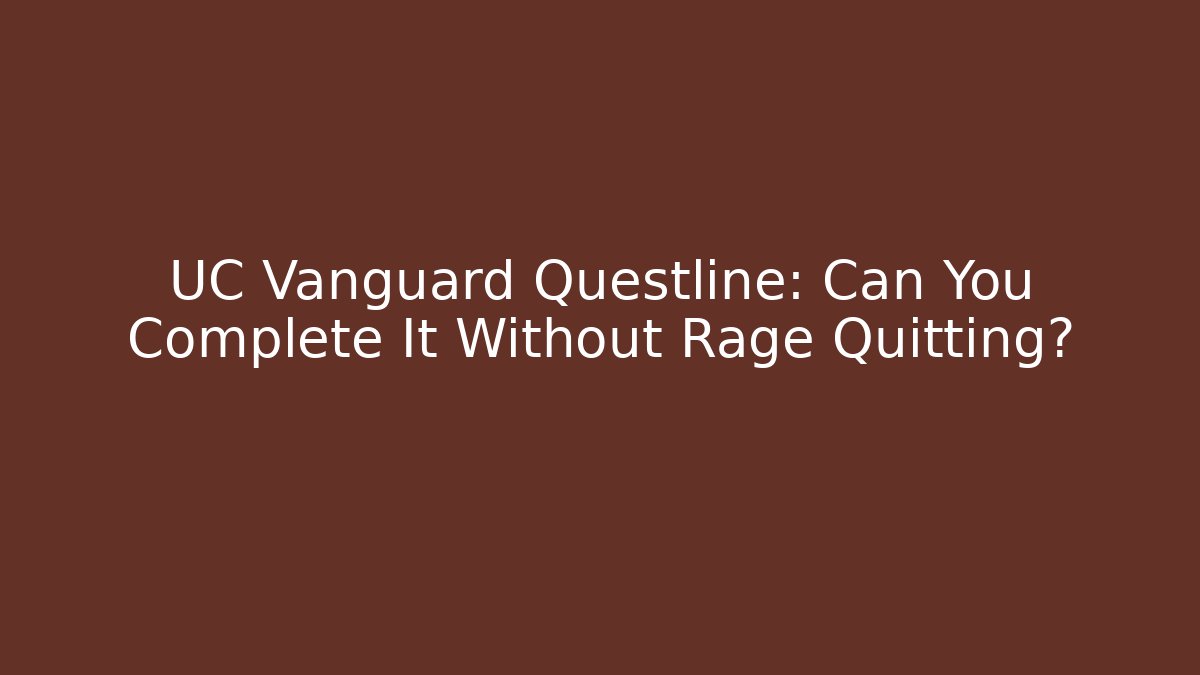 UC Vanguard Questline: Can You Complete It Without Rage Quitting? - Vintage E-Juice