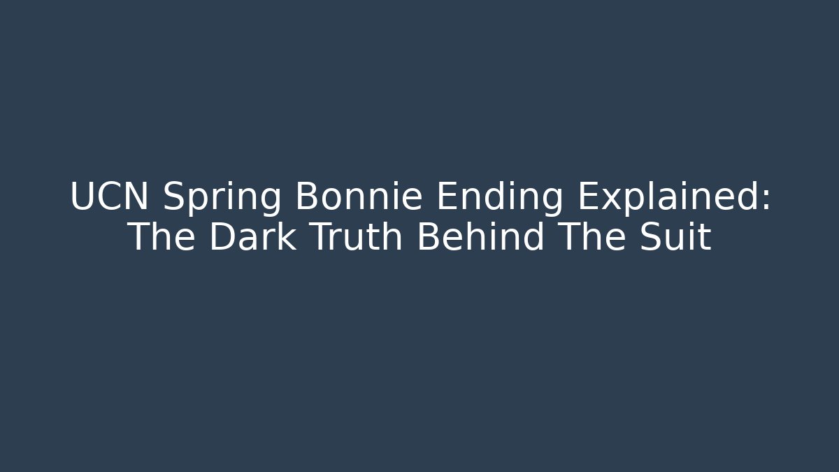 UCN Spring Bonnie Ending Explained: The Dark Truth Behind The Suit - Vintage E-Juice