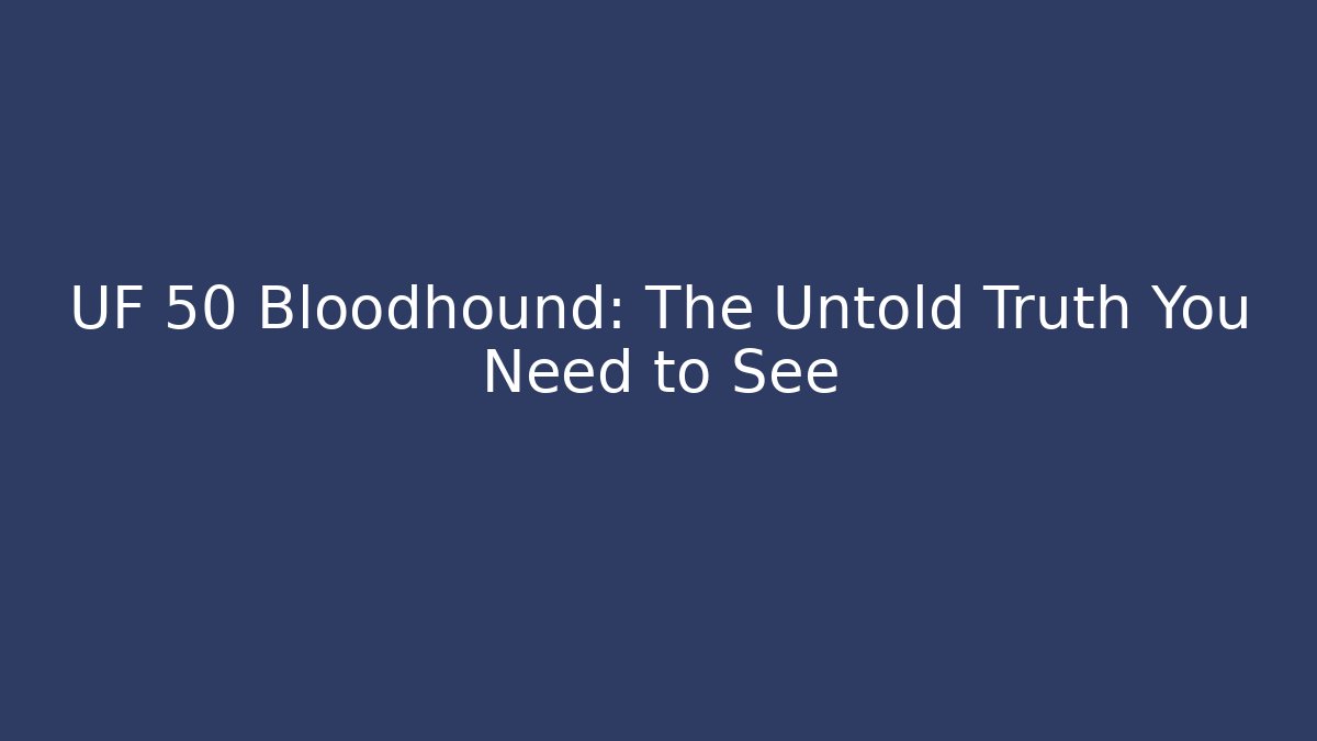 UF 50 Bloodhound: The Untold Truth You Need to See