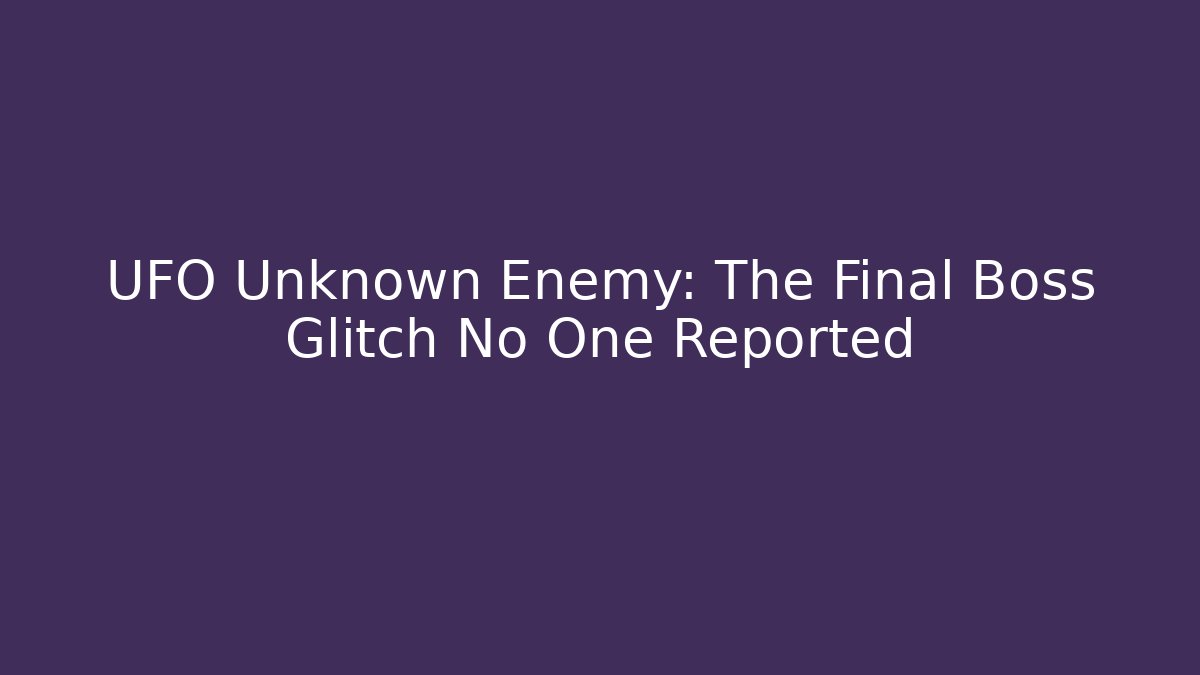 UFO Unknown Enemy: The Final Boss Glitch No One Reported