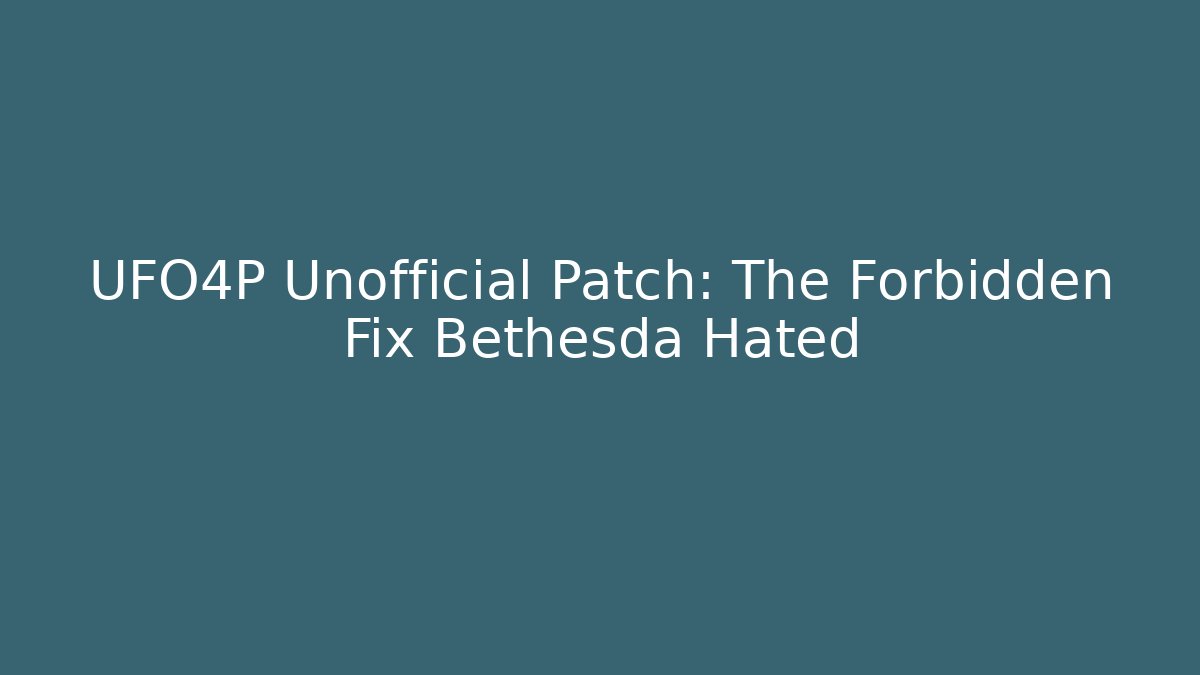 UFO4P Unofficial Patch: The Forbidden Fix Bethesda Hated